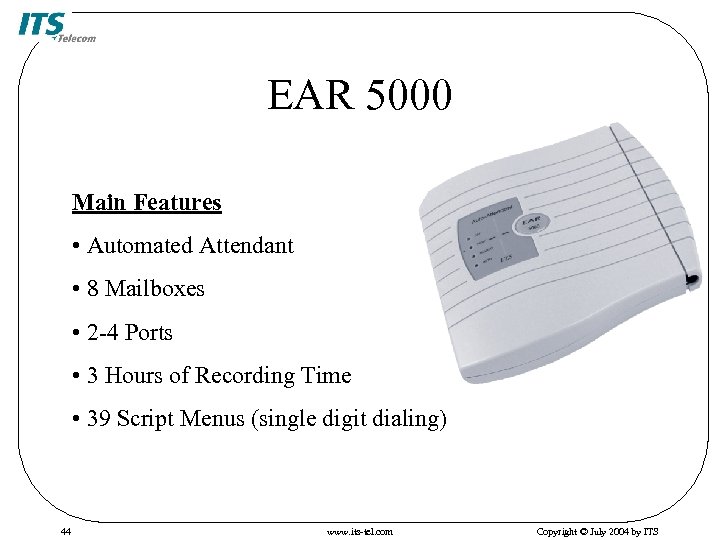 EAR 5000 Main Features • Automated Attendant • 8 Mailboxes • 2 -4 Ports