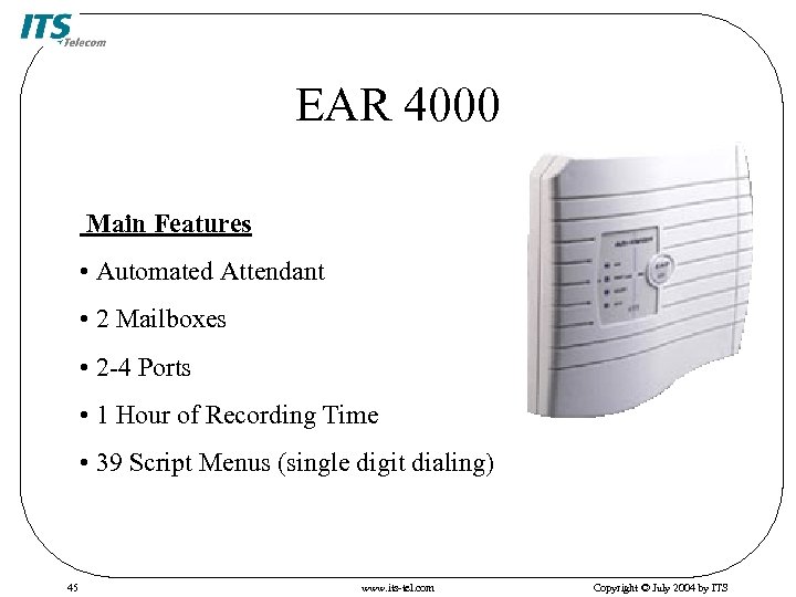 EAR 4000 Main Features • Automated Attendant • 2 Mailboxes • 2 -4 Ports