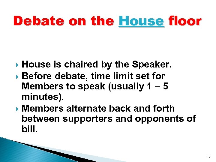 Debate on the House floor House is chaired by the Speaker. Before debate, time