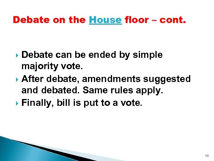 Debate on the House floor – cont. Debate can be ended by simple majority