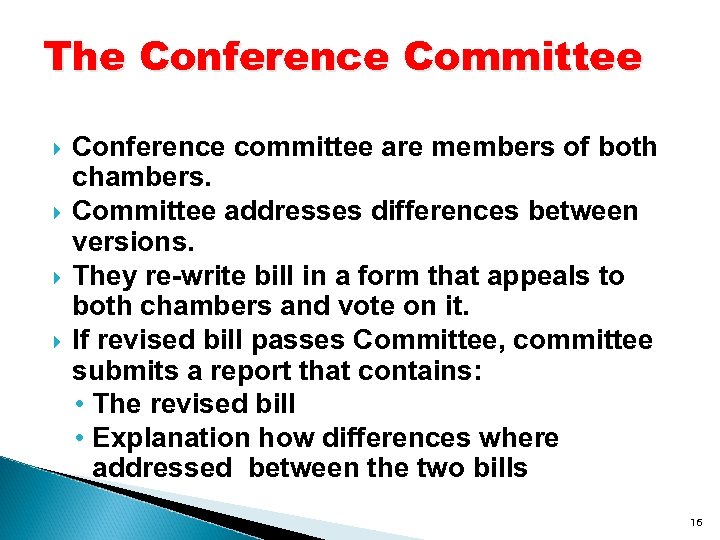 The Conference Committee Conference committee are members of both chambers. Committee addresses differences between