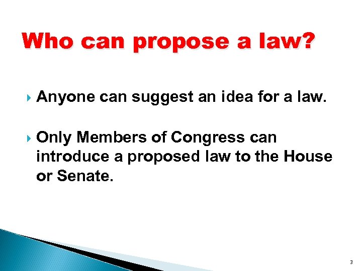 Who can propose a law? Anyone can suggest an idea for a law. Only