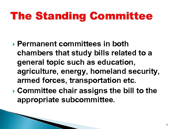 The Standing Committee Permanent committees in both chambers that study bills related to a