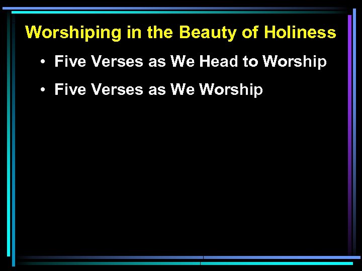 Worshiping in the Beauty of Holiness • Five Verses as We Head to Worship