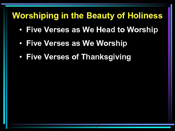 Worshiping in the Beauty of Holiness • Five Verses as We Head to Worship