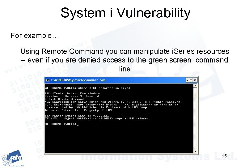 System i Vulnerability For example… Using Remote Command you can manipulate i. Series resources