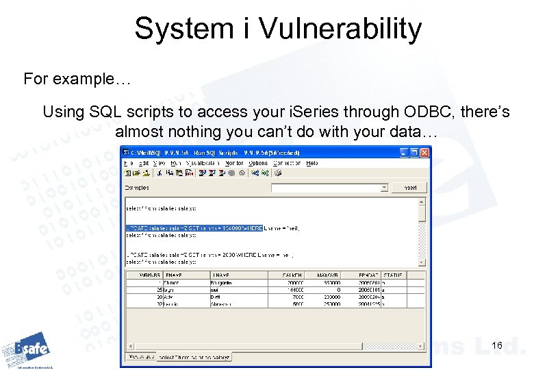 System i Vulnerability For example… Using SQL scripts to access your i. Series through