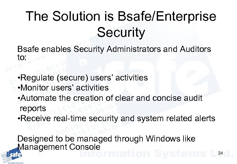 The Solution is Bsafe/Enterprise Security Bsafe enables Security Administrators and Auditors to: • Regulate