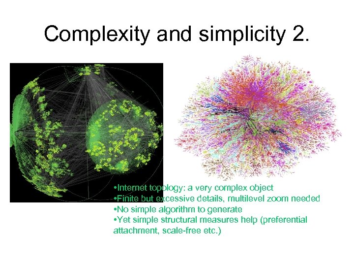 Complexity and simplicity 2. • Internet topology: a very complex object • Finite but