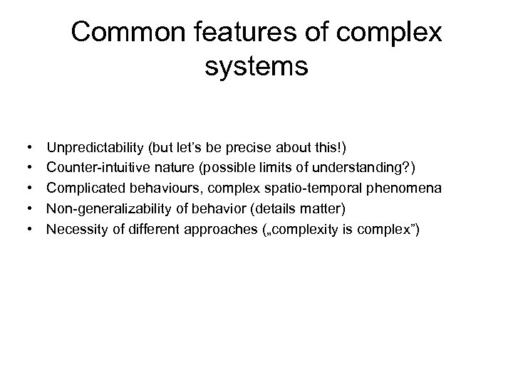 Common features of complex systems • • • Unpredictability (but let’s be precise about