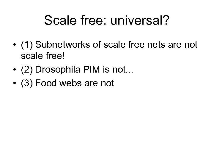 Scale free: universal? • (1) Subnetworks of scale free nets are not scale free!