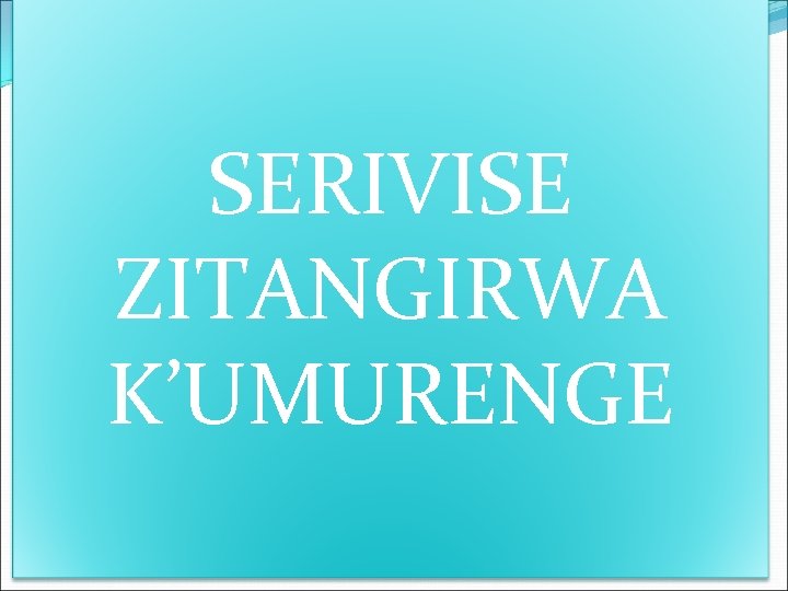 SERIVISE ZITANGIRWA K’UMURENGE 