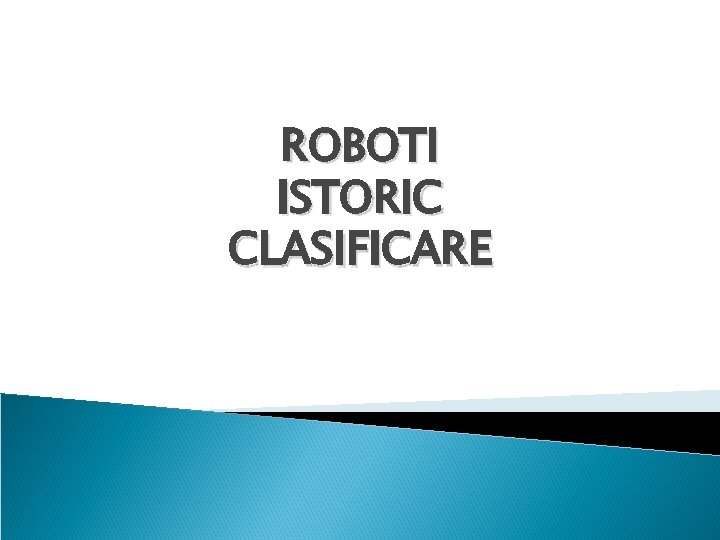 ROBOTI ISTORIC CLASIFICARE 