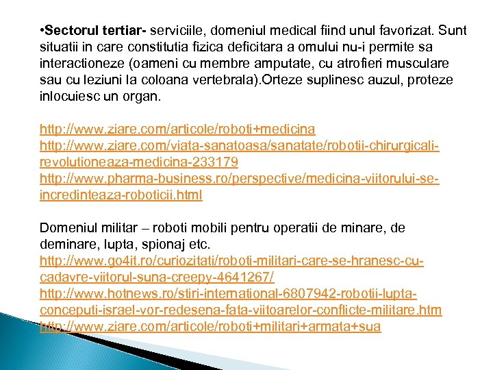  • Sectorul tertiar- serviciile, domeniul medical fiind unul favorizat. Sunt situatii in care