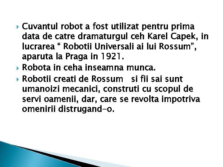  Cuvantul robot a fost utilizat pentru prima data de catre dramaturgul ceh Karel