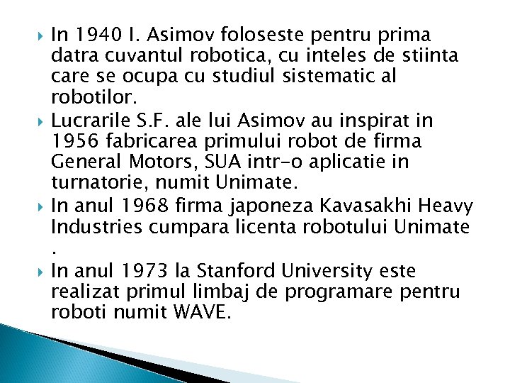  In 1940 I. Asimov foloseste pentru prima datra cuvantul robotica, cu inteles de