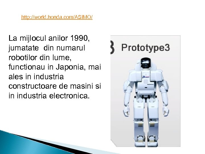http: //world. honda. com/ASIMO/ La mijlocul anilor 1990, jumatate din numarul robotilor din lume,