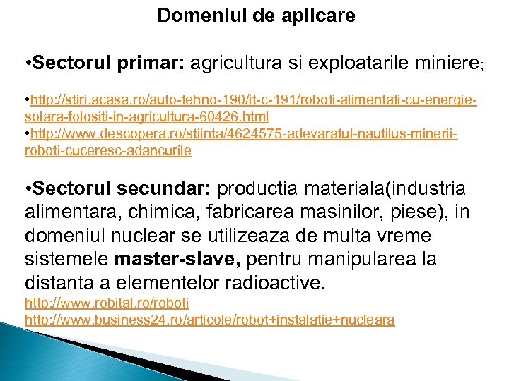 Domeniul de aplicare • Sectorul primar: agricultura si exploatarile miniere; • http: //stiri. acasa.