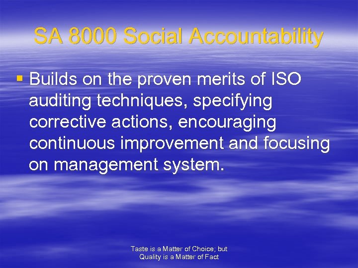SA 8000 Social Accountability § Builds on the proven merits of ISO auditing techniques,