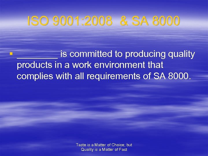 ISO 9001: 2008 & SA 8000 § ____ is committed to producing quality products