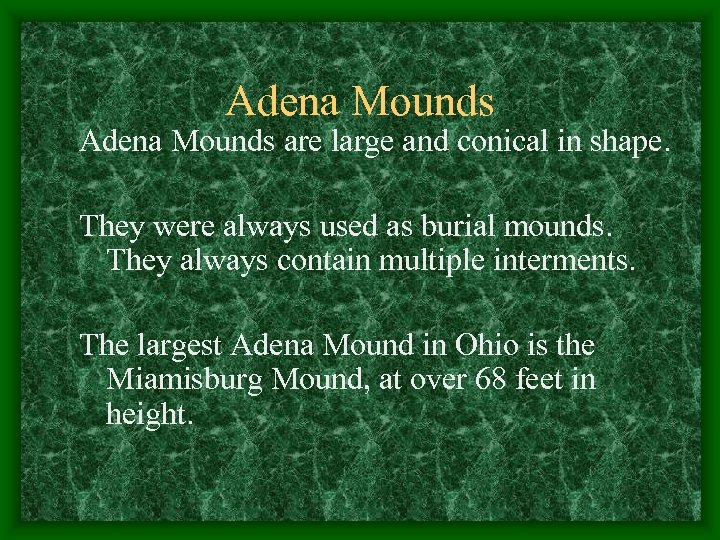 Adena Mounds are large and conical in shape. They were always used as burial