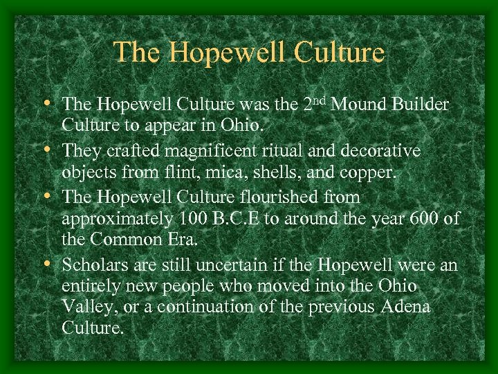 The Hopewell Culture • The Hopewell Culture was the 2 nd Mound Builder Culture