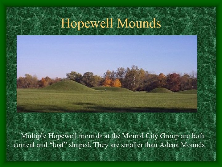 Hopewell Mounds Multiple Hopewell mounds at the Mound City Group are both conical and