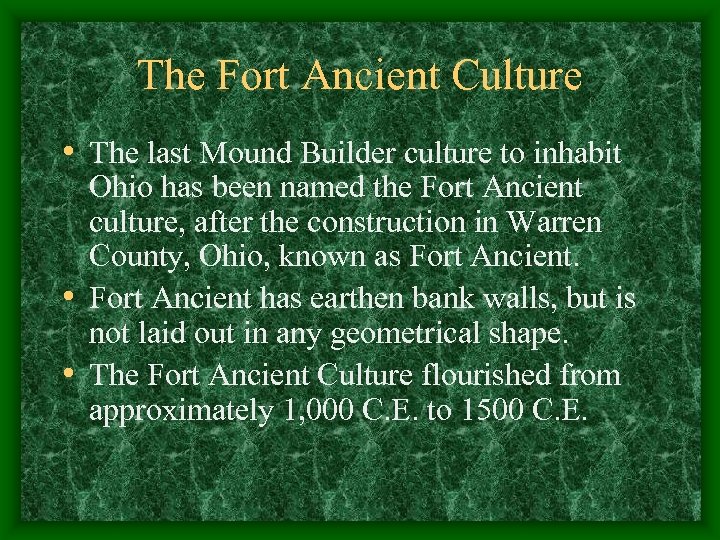 The Fort Ancient Culture • The last Mound Builder culture to inhabit Ohio has