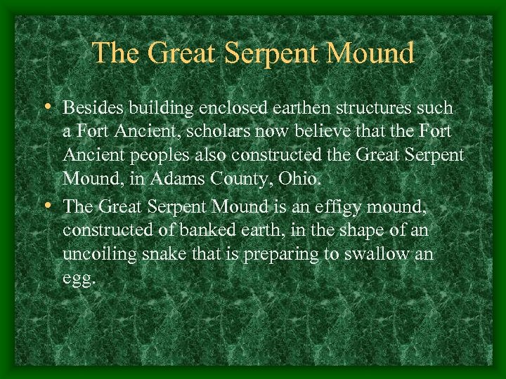 The Great Serpent Mound • Besides building enclosed earthen structures such a Fort Ancient,