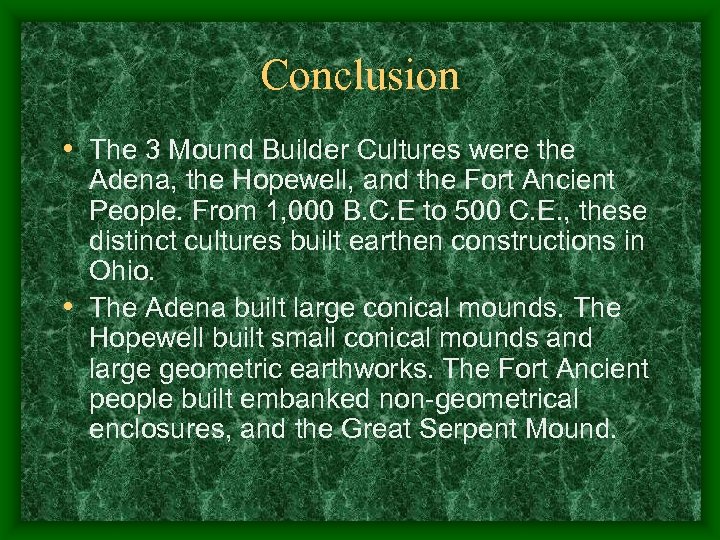 Conclusion • The 3 Mound Builder Cultures were the Adena, the Hopewell, and the