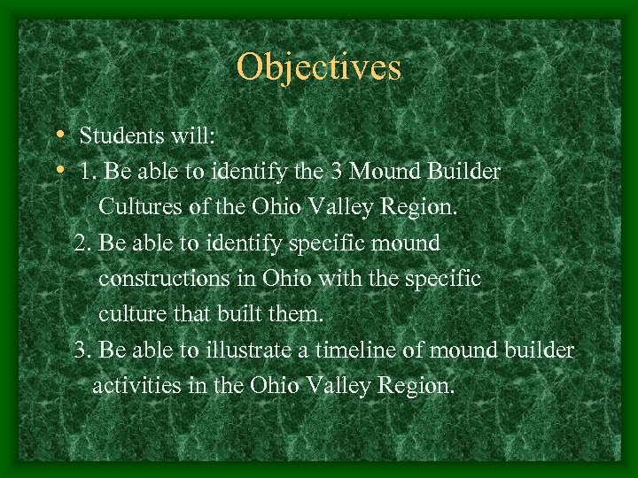 Objectives • Students will: • 1. Be able to identify the 3 Mound Builder