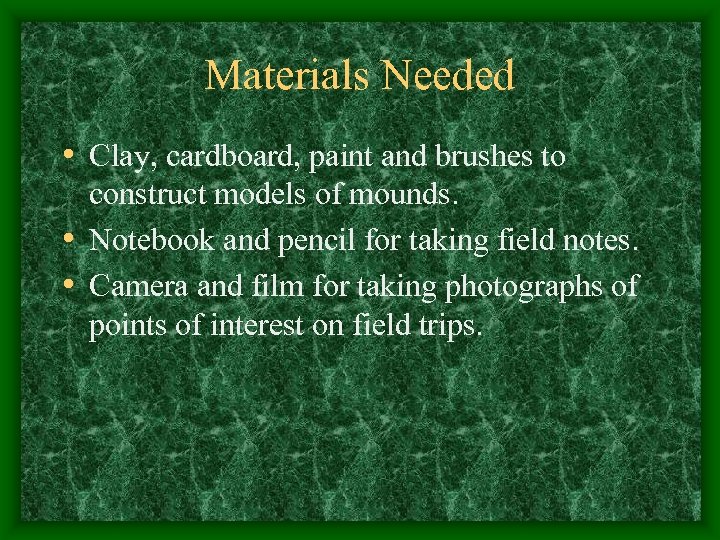 Materials Needed • Clay, cardboard, paint and brushes to construct models of mounds. •