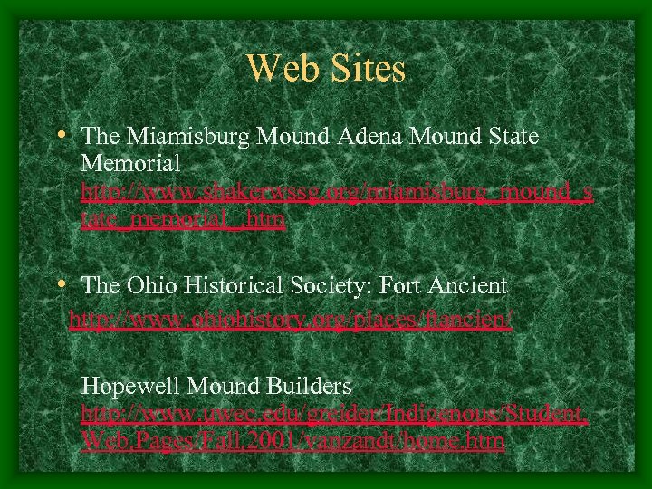 Web Sites • The Miamisburg Mound Adena Mound State Memorial http: //www. shakerwssg. org/miamisburg_mound_s