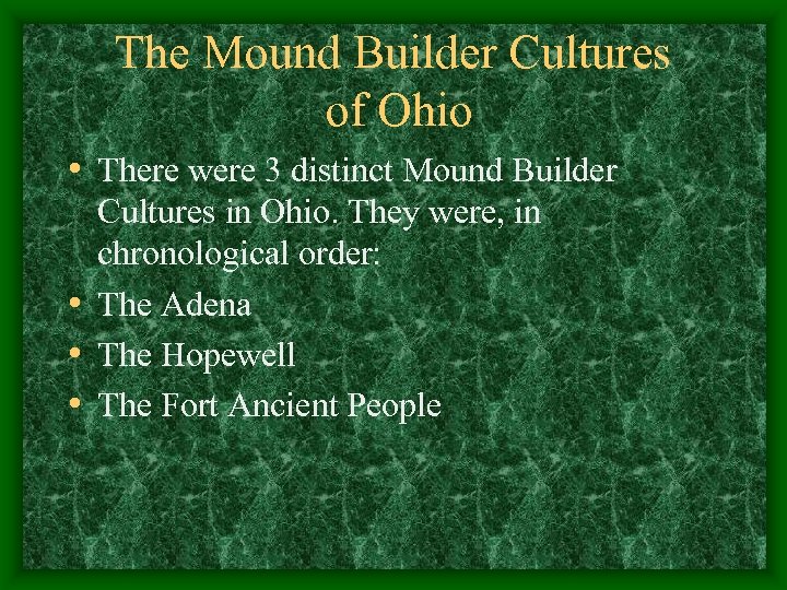 The Mound Builder Cultures of Ohio • There were 3 distinct Mound Builder Cultures