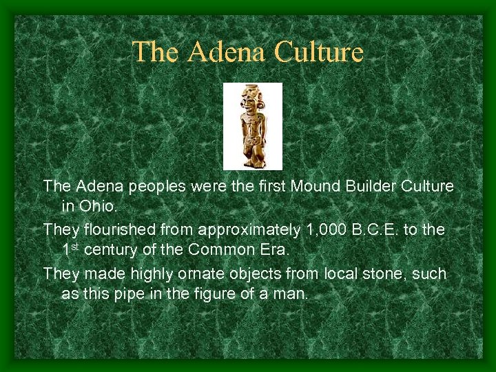 The Adena Culture The Adena peoples were the first Mound Builder Culture in Ohio.