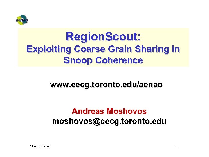Region. Scout: Exploiting Coarse Grain Sharing in Snoop Coherence www. eecg. toronto. edu/aenao Andreas