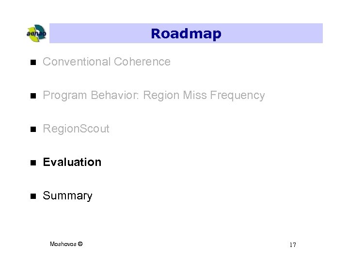 Roadmap n Conventional Coherence n Program Behavior: Region Miss Frequency n Region. Scout n