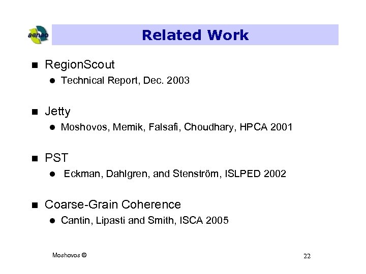 Related Work n Region. Scout l n Jetty l n Moshovos, Memik, Falsafi, Choudhary,