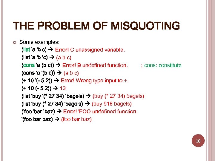 THE PROBLEM OF MISQUOTING Some examples: (list 'a 'b c) Error! C unassigned variable.