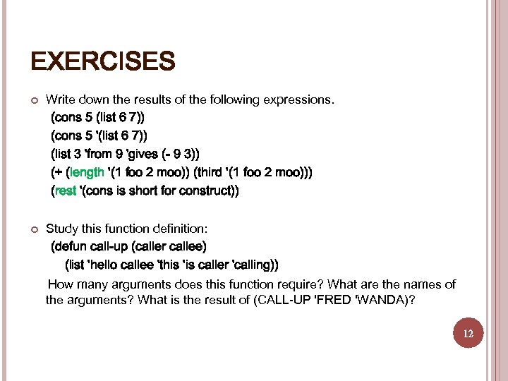 EXERCISES Write down the results of the following expressions. (cons 5 (list 6 7))