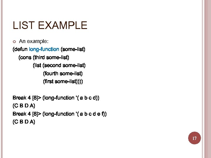 LIST EXAMPLE An example: (defun long-function (some-list) (cons (third some-list) (list (second some-list) (fourth
