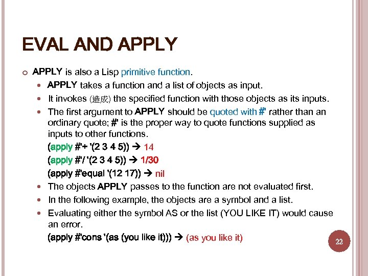 EVAL AND APPLY is also a Lisp primitive function. APPLY takes a function and