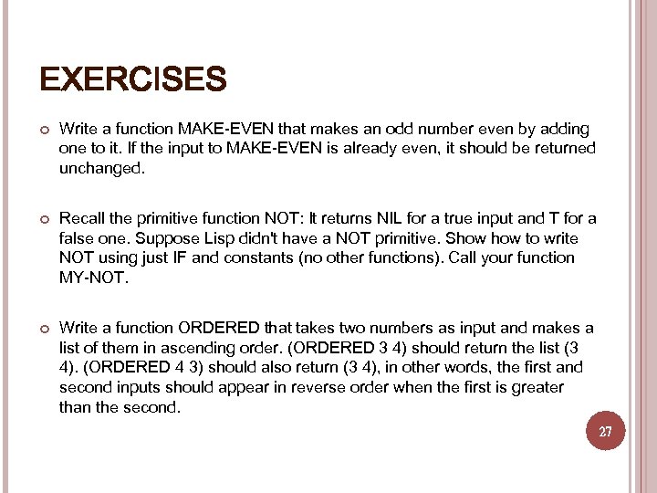 EXERCISES Write a function MAKE-EVEN that makes an odd number even by adding one