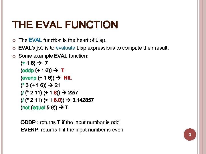 THE EVAL FUNCTION The EVAL function is the heart of Lisp. EVAL's job is
