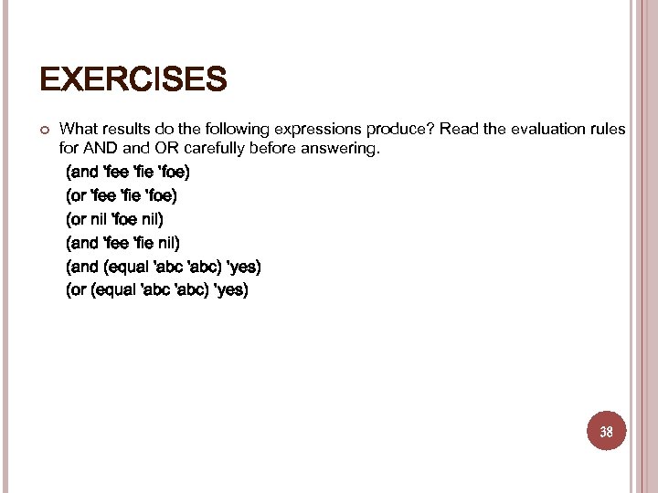 EXERCISES What results do the following expressions produce? Read the evaluation rules for AND