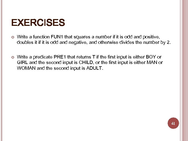EXERCISES Write a function FUN 1 that squares a number if it is odd