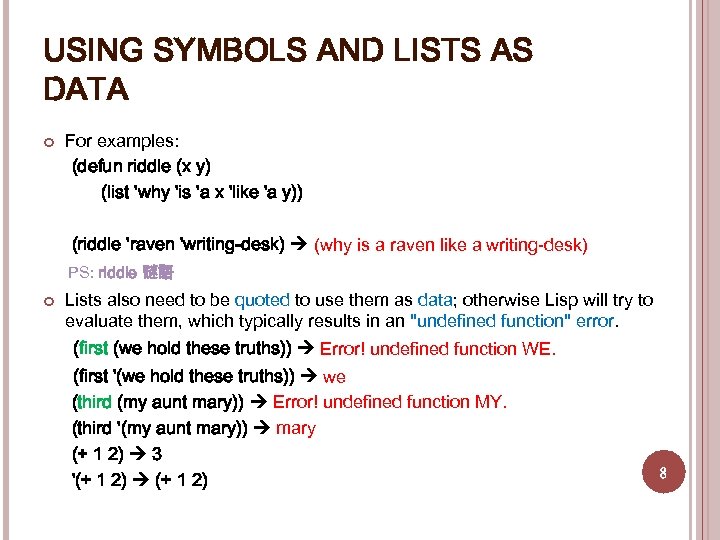 USING SYMBOLS AND LISTS AS DATA For examples: (defun riddle (x y) (list 'why