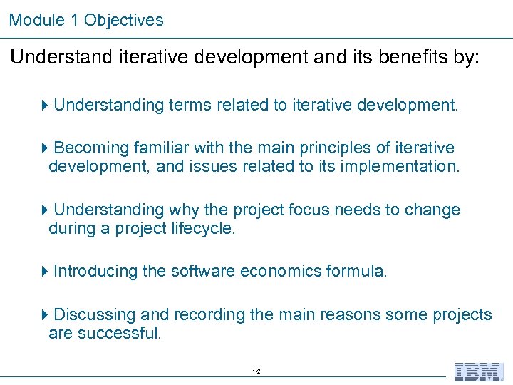 Module 1 Objectives Understand iterative development and its benefits by: 4 Understanding terms related