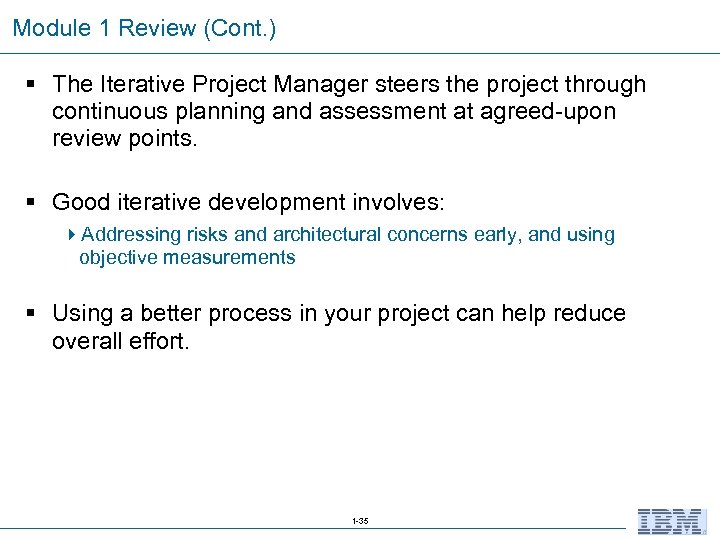 Module 1 Review (Cont. ) § The Iterative Project Manager steers the project through