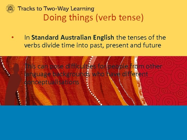 Doing things (verb tense) • In Standard Australian English the tenses of the verbs